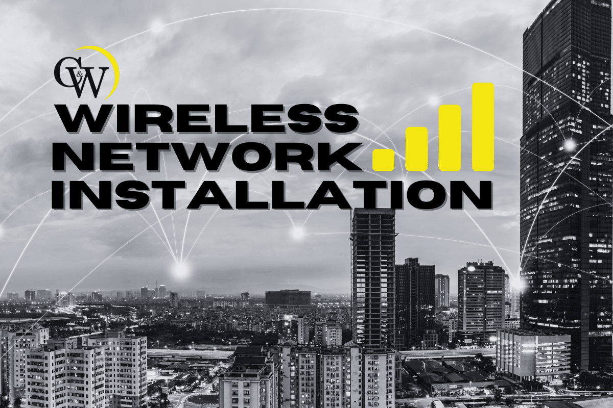 Wireless Network Installation: 4 Types Of Connections & Amazing Benefits  Explained By C&W Technologies
